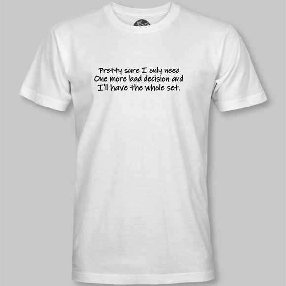 One More Bad Decision I'll Have The Whole Set Funny  T-Shirt -humor - Picture 4 of 9